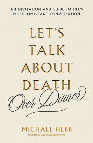 Let's Talk About Death Over Dinner by Michael Hebb