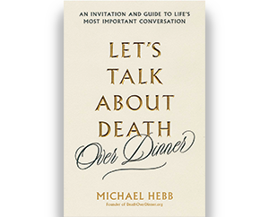 Let's Talk About Death (Over Dinner) by Michael Hebb