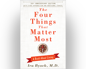 The Four Things That Matter Most by Ira Byock, M.D.