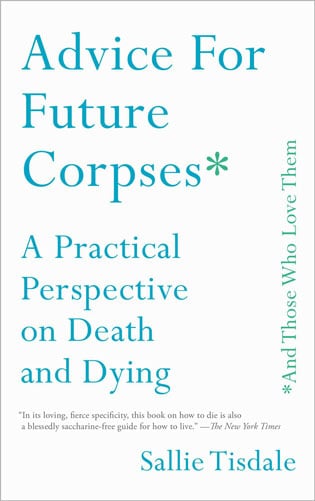 Advice for Future Corpses by Sallie Tisdale