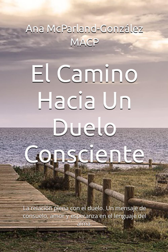 El Camino Hacia Un Duelo Consciente por Ana McParland-González MACP