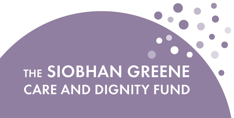 The Siobhan Greene Care and Dignity Fund